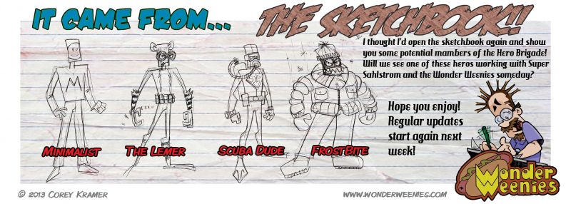 Wonder Weenies :: Hey y'all! We've got a glimpse into my mind today... so Super Sahlstrom is a member of a superhero group known as the Hero Brigade... I wonder who else may be a part? Take a look at my sketchbook for a few potential members!