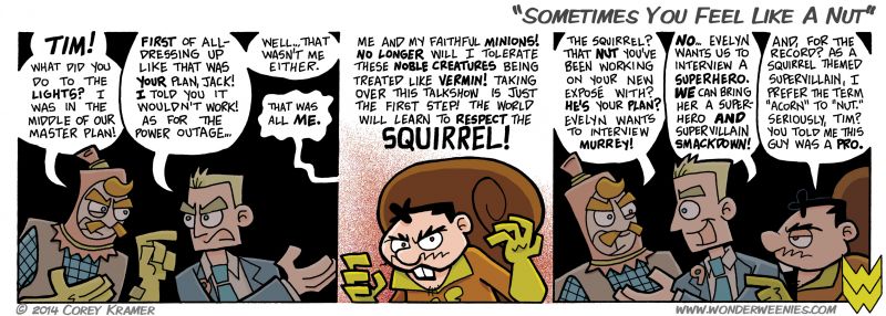 Wonder Weenies :: Well, here he is! The official first appearance of The Squirrel! He's sure to be as menacing as he is... squirrelly.