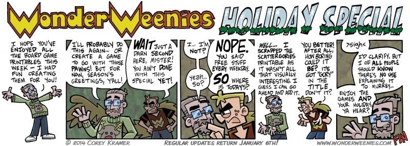 Wonder Weenies :: Well... I hope you enjoyed this year's Holiday goodness! I'll be taking the next two weeks off... I will post a special New Year's comic on January first and we'll be back to regular updates on Tuesday January 6th! Enjoy the rest of 2014!