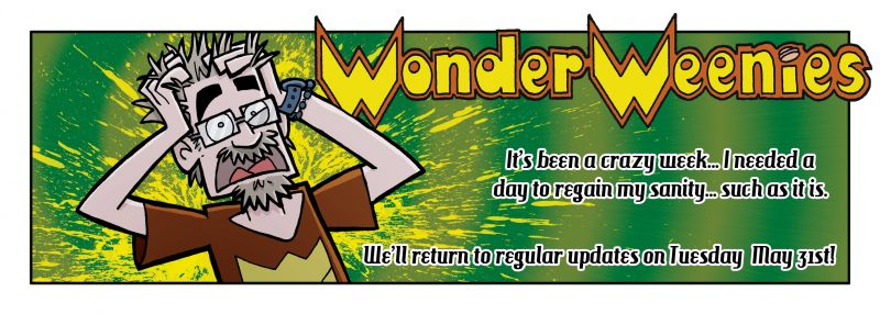 Wonder Weenies :: We could consider this a break to honor Memorial Day... but in actuality I have have an absolutely crazy week and could not find time to complete today's strip... let's pretend it's the former versus the latter, hmmm?