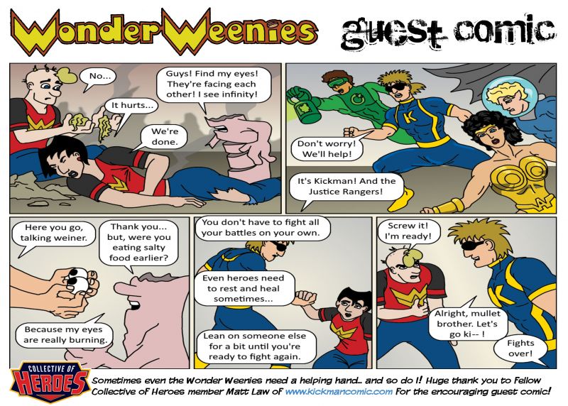 Wonder Weenies :: A huge thanks to Matt Law of the webcomic Kickman for sending me this comic! He was that I was struggling with my depression the last couple of weeks and wanted to lend his encouragement... it was a very kind gesture that I wanted to share! Thanks, and be sure to check out his awesome comic! The hero has a mullet, so ya kind of have to. 