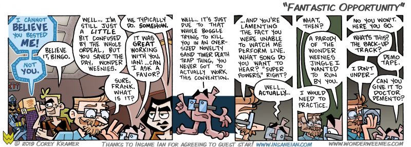 Wonder Weenies :: Hey... if I had a chance to open correspondence with the fine Doctor, I would so jump on it. Seriously though, huge fan of Ian's. I have a few strips left in this story arc and Boggler will return eventually... and I cannot stress enough what an honor it was to have Ian guest star and how great he was to work with. 