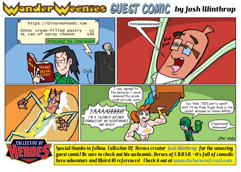 Wonder Weenies :: Again, huge thanks to Josh for helping out with a guest comic while I deal with health issues... on a sadder note, I can no longer eat Twinkie Wiener sandwiches. That bums me out immensely. 